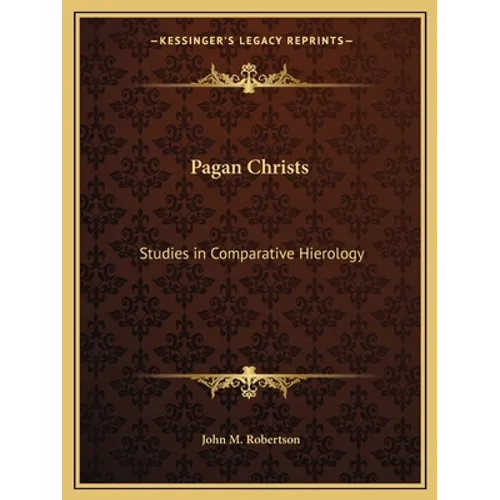 Pagan Christs: Studies in Comparative Hierology