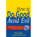 How to Do Good & Avoid Evil: A Global Ethic from the Sources of Judaism