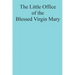 The Little Office of the Blessed Virgin Mary