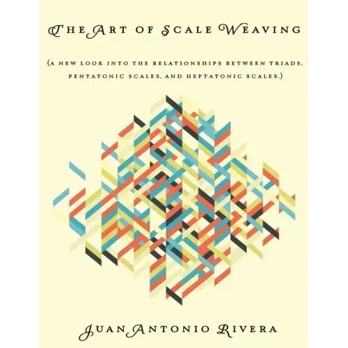 The Art of Scale Weaving: (A new look into the relationships between triads, pentatonic scales, and heptatonic scales.)