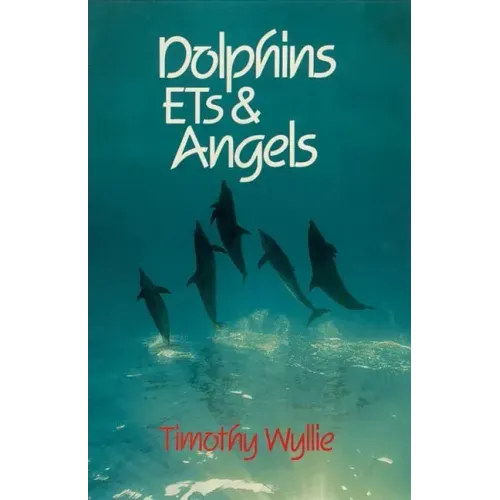 Dolphins, Ets & Angels: Adventures Among Spiritual Intelligences