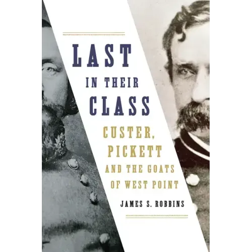 Last in Their Class: Custer, Pickett and the Goats of West Point