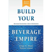 Build Your Beverage Empire: Beverage Development, Sales and Distribution