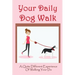 Your Daily Dog Walk: A Quite Different Experience Of Walking Your Dog: Is Walking Your Dog Essential