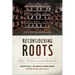 Reconsidering Roots: Race, Politics, and Memory
