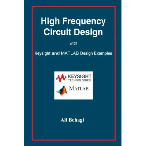 High Frequency Circuit Design: with Keysight and MATLAB Design Examples