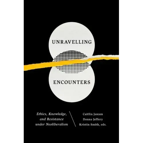 Unravelling Encounters: Ethics, Knowledge, and Resistance Under Neoliberalism