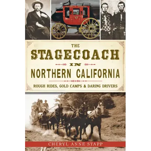 The Stagecoach in Northern California: Rough Rides, Gold Camps & Daring Drivers