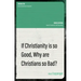 If Christianity Is So Good, Why Are Christians So Bad?