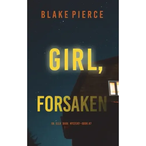 Girl, Forsaken (An Ella Dark FBI Suspense Thriller-Book 7)