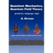 Quantum Mechanics, Quantum Field Theory: Geometry, Language, Logic