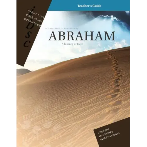 Abraham - A Journey of Faith (Genesis 12 - 25) (Inductive Bible Study Curriculum Teacher's Guide)