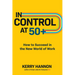 In Control at 50+: How to Succeed in the New World of Work