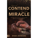 How to Contend for Your Miracle: How Supernatural Encounters and Faith Work Together to Bring Answered Prayers