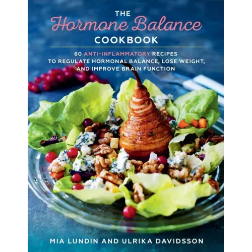 The Hormone Balance Cookbook: 60 Anti-Inflammatory Recipes to Regulate Hormonal Balance, Lose Weight, and Improve Brain Function