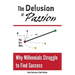 The Delusion of Passion: Why Millennials Struggle to Find Success