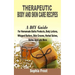 Therapeutic Body And Skin Care Recipes: A DIY Guide For Homemade Baths Products, Body Lotions, Whipped Butters, Skin Creams, Herbal Salves, Balms And