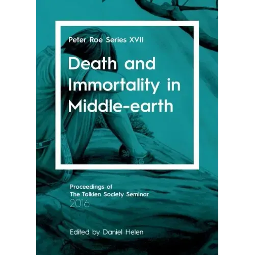 Death and Immortality in Middle-earth: Peter Roe Series XVII