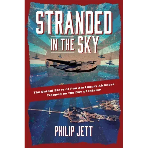 Stranded in the Sky: The Untold Story of Pan Am Luxury Airliners Trapped on the Day of Infamy
