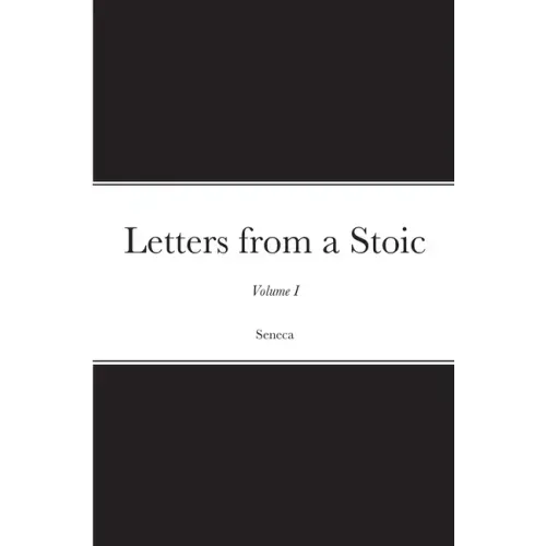 Letters from a Stoic: Volume I