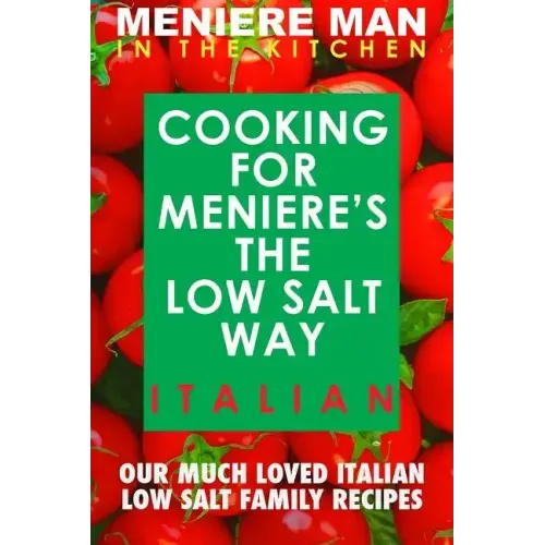 Meniere Man In The Kitchen. COOKING FOR MENIERE'S THE LOW SALT WAY. ITALIAN.