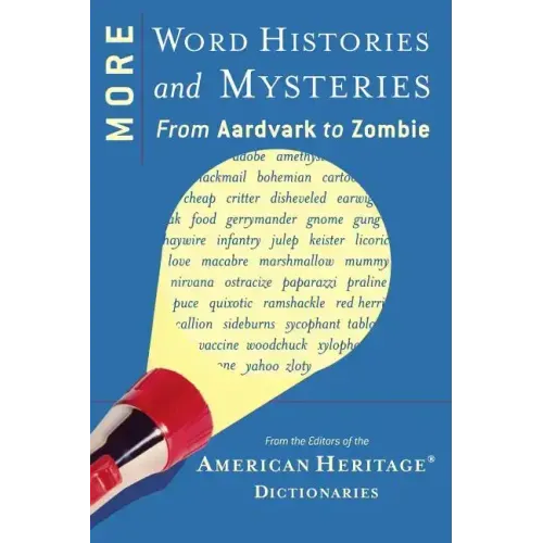 More Word Histories and Mysteries: From Aardvark to Zombie