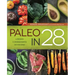 Paleo in 28: 4 Weeks, 5 Ingredients, 130 Recipes