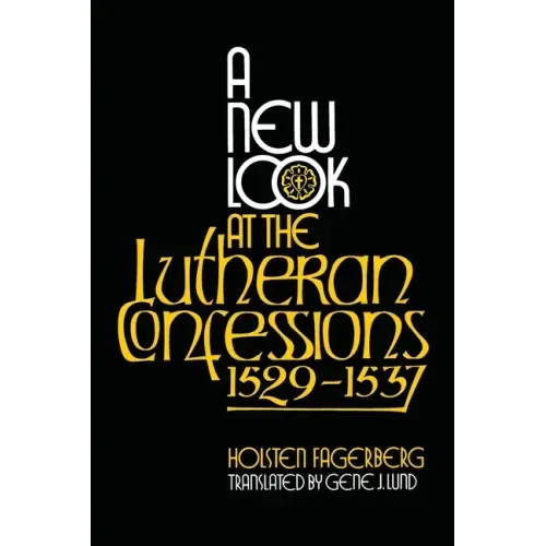 A New Look at the Lutheran Confessions 1529-1537