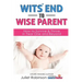 Wit's End to Wise Parent: How to Survive and Thrive in Year One and Beyond