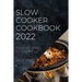 Slow Cooker Cookbook 2022: Easy Recipes to Eat Well