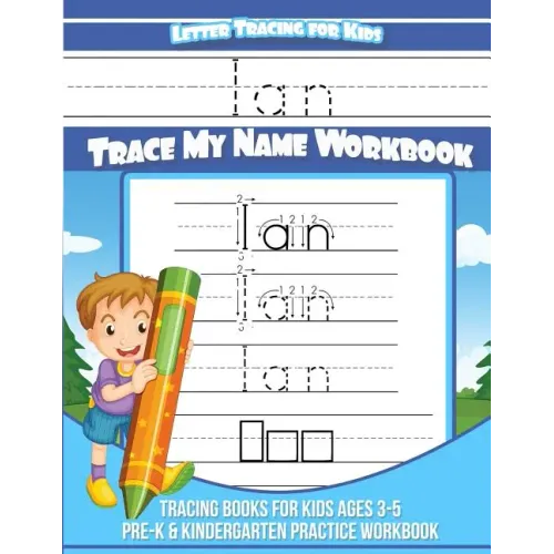 Ian Letter Tracing for Kids Trace my Name Workbook: Tracing Books for Kids ages 3 - 5 Pre-K & Kindergarten Practice Workbook