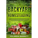 Backyard Homesteading: A Complete Step By Step Guide To Backyard Homesteading To Self-Sufficiency, And Sustainable Living