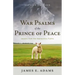 War Psalms of the Prince of Peace: Lessons from the Imprecatory Psalms