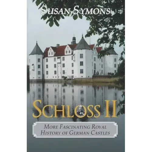 Schloss II: More Fascinating Royal History of German Castles