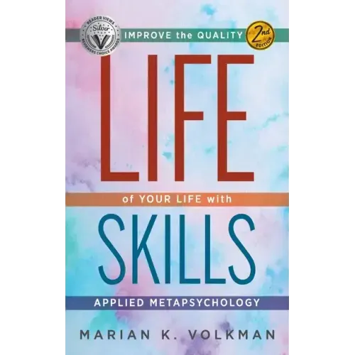 Life Skills: Improve the Quality of Your Life with Applied Metapsychology, 2nd Edition