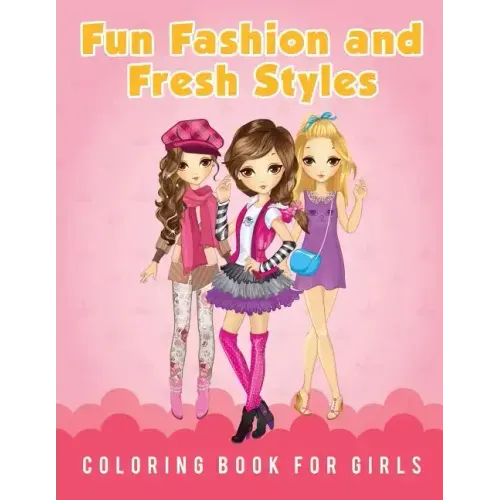 Fun Fashion and Fresh Styles Coloring Book for Girls