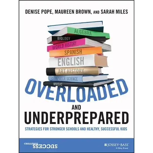 Overloaded and Underprepared: Strategies for Stronger Schools and Healthy, Successful Kids