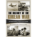 The History of the Korean War: A Fascinating Historical Guide