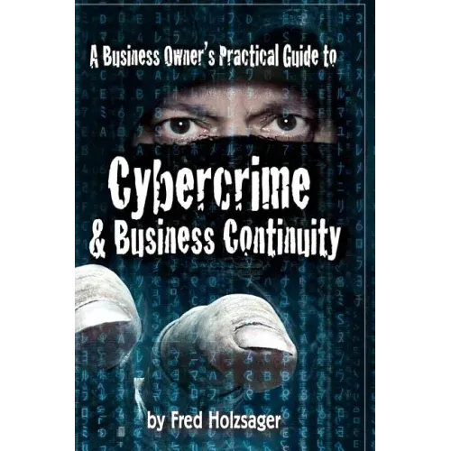A Business Owner's Practical Guide to Cybercrime and Business Continuity