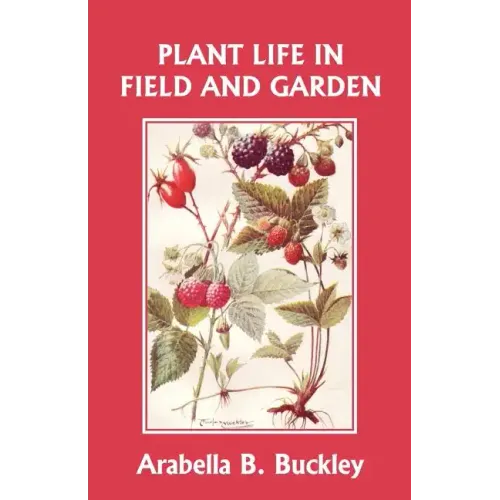 Plant Life in Field and Garden (Yesterday's Classics)