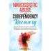 Narcissistic Abuse and Codependency Recovery: Recover from Narcissistic and Codependent Relationships, Set Strong Boundaries, Improve Self-Esteem, and