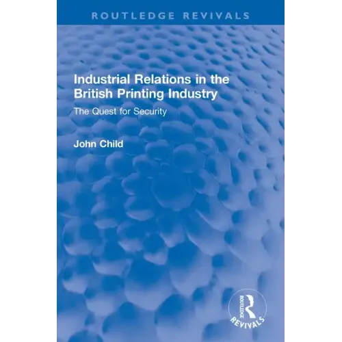 Industrial Relations in the British Printing Industry: The Quest for Security