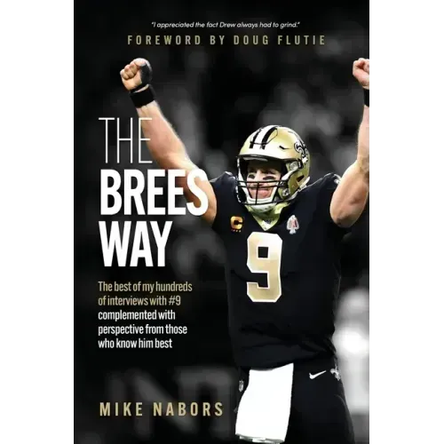 The Brees Way: The best of my hundreds of interviews with #9 complemented with perspective from those who know him best