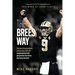 The Brees Way: The best of my hundreds of interviews with #9 complemented with perspective from those who know him best