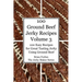 100 Ground Beef Jerky Recipes: 100 Easy Recipes for Great Tasting Jerky Using Ground Beef