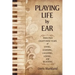Playing Life by Ear: Notes from Eighty-Nine Years of Living, Learning, Laughing, Loving, and Believing