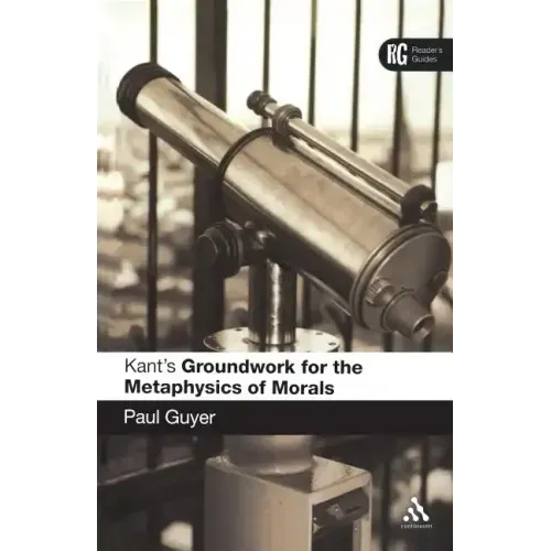 Kant's 'Groundwork for the Metaphysics of Morals': A Reader' Guide