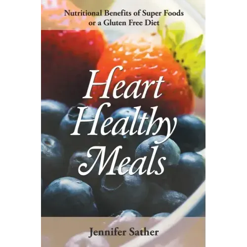 Heart Healthy Meals: Nutritional Benefits of Super Foods or a Gluten Free Diet