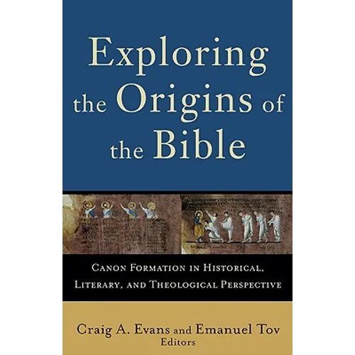 Exploring the Origins of the Bible: Canon Formation in Historical, Literary, and Theological Perspective