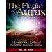 The Magic of Auras: How to See, Feel and Heal the Human Auras